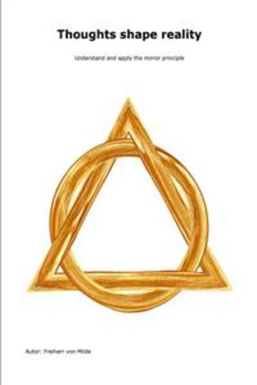 Thoughts shape reality - Understand and apply the mirror principle - cover