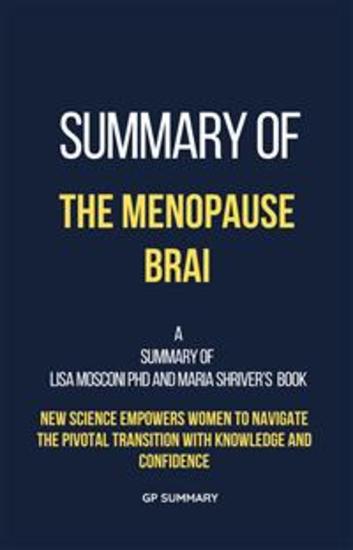 Summary of The Menopause Brain by Lisa Mosconi PhD and Maria Shriver - New Science Empowers Women to Navigate the Pivotal Transition with Knowledge and Confidence - cover