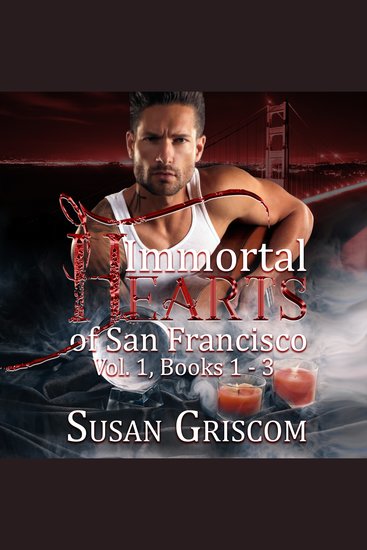 Immortal Hearts of San Francisco Vol 1 Books 1-3 - A Steamy Vampire Rock Star Romance - cover