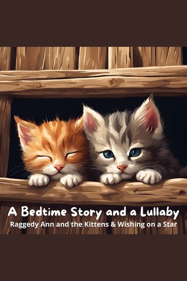 Bedtime Story and a Lullaby A: Raggedy Ann and the Kittens & Wishing on a Star - cover