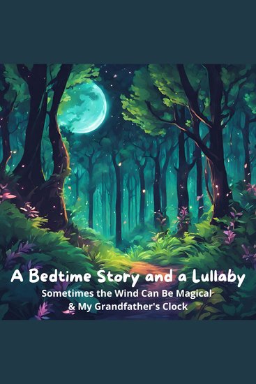 Bedtime Story and a Lullaby A: Sometimes the Wind Can Be Magical & My Grandfather's Clock - cover
