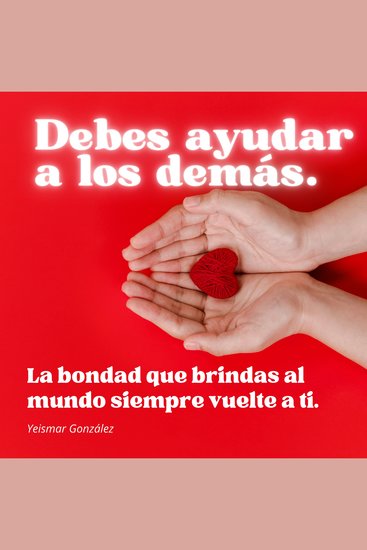 Debes ayudar a los demás - La bondad que brindas al mundo siempre vuelte a ti - cover