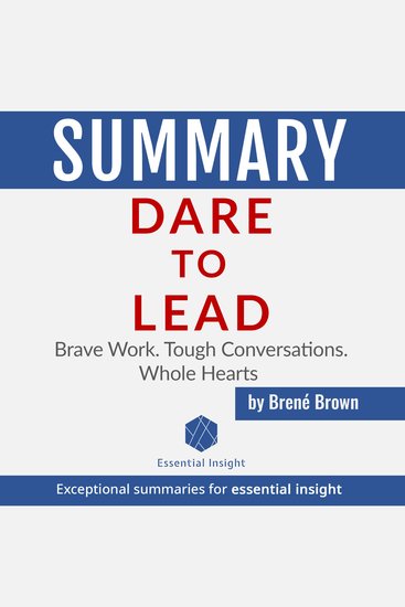 Summary: Dare to Lead: Brave Work Tough Conversations Whole Hearts - by Brené Brown - cover