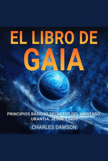 El Libro de Gaia - Principios Básicos Secretos del Universo Urantia Jesús y Dios - cover