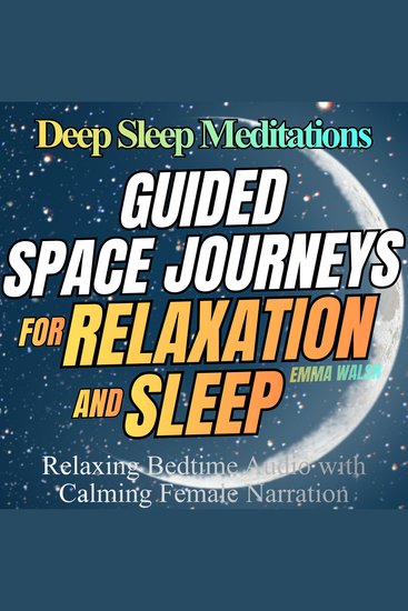 Deep Sleep Meditations – Guided Space Journeys for Relaxation and Sleep - Relaxing Bedtime Audio with Calming Female Narration - cover