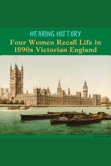Hearing History: Four Women Recall Life in 1890s Victorian England - cover