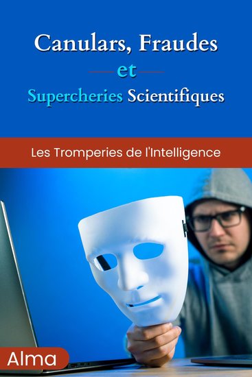 Canulars fraudes et supercheries scientifiques - Les tromperies de l'intelligence - cover