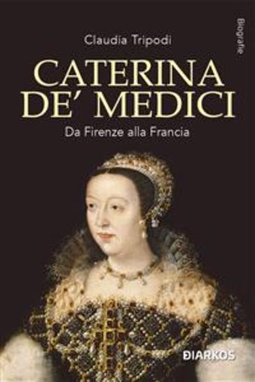 Caterina De' Medici - Da Firenze alla Francia - cover