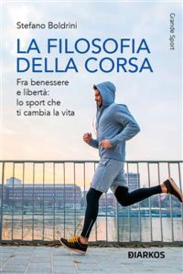 La filosofia della corsa - Fra benessere e libertà: lo sport che ti cambia la vita - cover