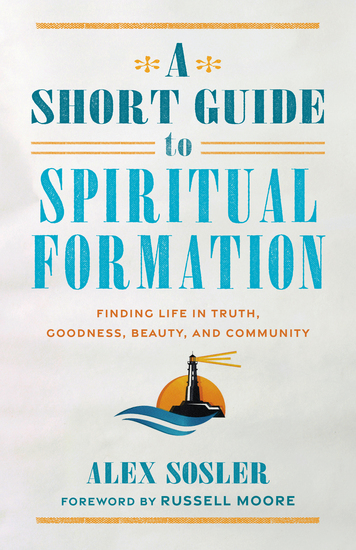 A Short Guide to Spiritual Formation - Finding Life in Truth Goodness Beauty and Community - cover