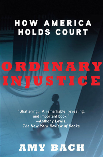 Ordinary Injustice - How America Holds Court - cover