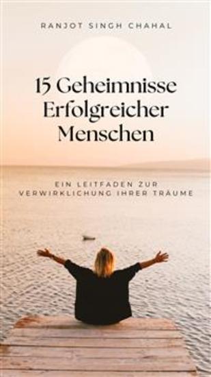 15 Geheimnisse Erfolgreicher Menschen: Ein Leitfaden zur Verwirklichung Ihrer Träume - cover
