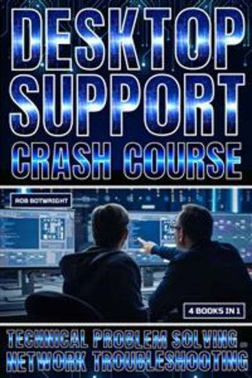 Desktop Support Crash Course - Technical Problem Solving And Network Troubleshooting - cover