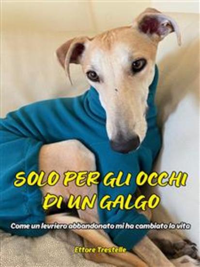 Solo per gli occhi di un galgo - (come un levriero abbandonato mi ha cambiato la vita) - cover