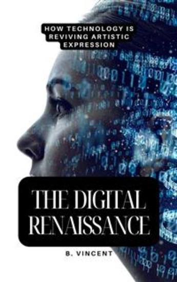 The Digital Renaissance - How Technology is Reviving Artistic Expression - cover
