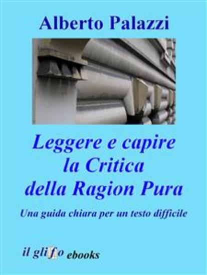 Leggere e capire la Critica della Ragion Pura - Una guida chiara per un testo difficile - cover