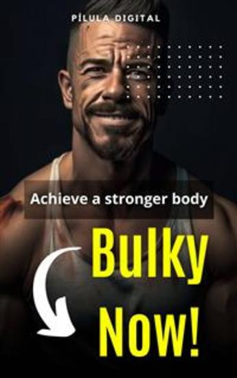 Bulky Now! - Achieve A Stronger Body - cover