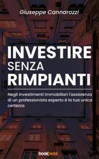 Investire senza rimpianti - Negli investimenti immobiliari l’assistenza di un professionista esperto è la tua unica certezza - cover