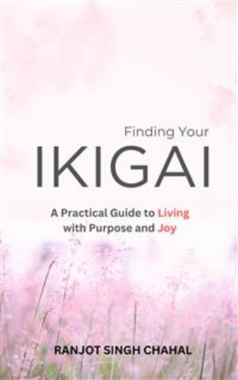 Finding Your Ikigai: A Practical Guide to Living with Purpose and Joy - cover