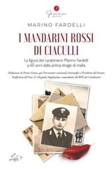 I mandarini rossi di Ciaculli - La figura del carabiniere Marino Fardelli a 60 anni dalla prima strage di mafia - cover