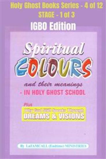 Spiritual colours and their meanings - Why God still Speaks Through Dreams and visions - IGBO EDITION - School of the Holy Spirit Series 4 of 12 Stage 1 of 3 - cover
