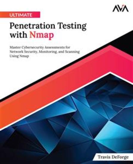 Ultimate Penetration Testing with Nmap - Master Cybersecurity Assessments for Network Security Monitoring and Scanning Using Nmap - cover