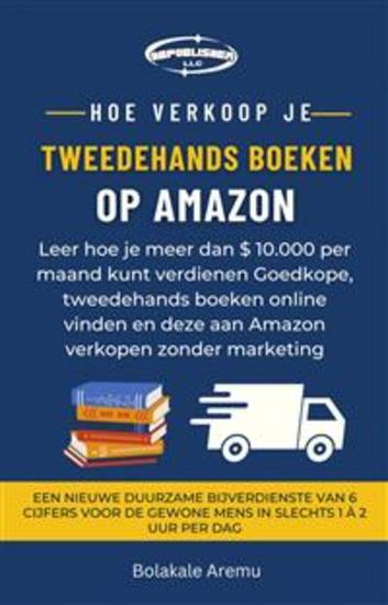 Hoe Verkoop Je Tweedehands Boeken Op Amazon - Leer Hoe Je Meer Dan $ 10000 Per Maand Kunt Verdienen Goedkope Tweedehands Boeken Online - cover