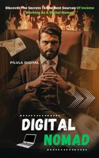 Digital Nomad - Discover The Secrets To The Best Sources Of Income Working As A Digital Nomad - cover