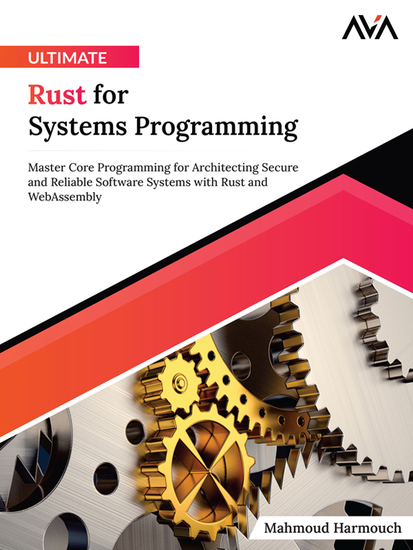 Ultimate Rust for Systems Programming - Master Core Programming for Architecting Secure and Reliable Software Systems with Rust and WebAssembly - cover