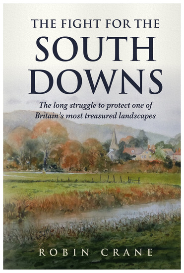The Fight For The South Downs - The long struggle to protect one of Britain's most treasured landscapes - cover