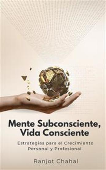 Mente Subconsciente Vida Consciente: Estrategias para el Crecimiento Personal y Profesional - cover