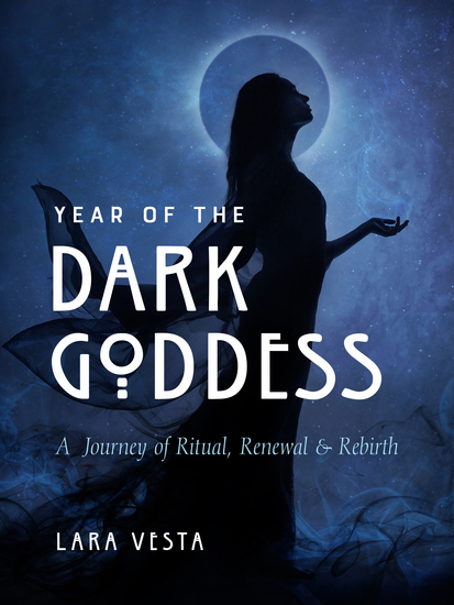 Year of the Dark Goddess - A Journey of Ritual Renewal & Rebirth - cover