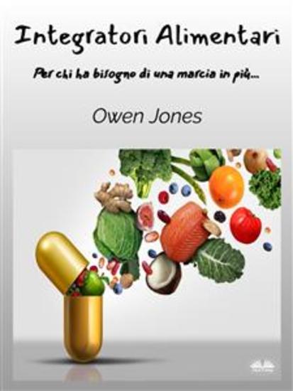 Integratori Alimentari - Per Chi Ha Bisogno Di Una Marcia In Più - cover