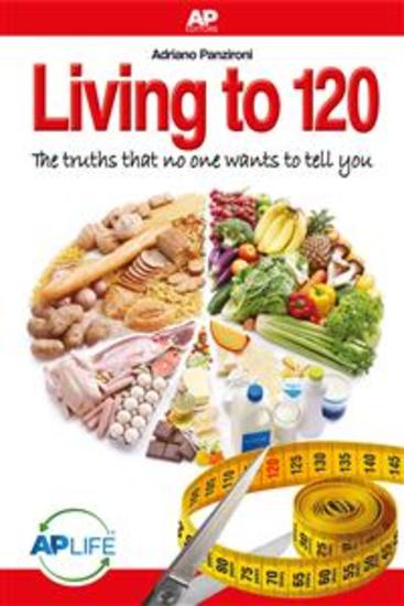 Living to 120 - The truths that no one wants to tell you - cover