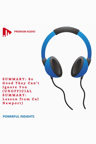 SUMMARY: So Good They Can't Ignore You (UNOFFICIAL SUMMARY: Lesson from Cal Newport) - cover