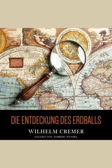 Die Entdeckung des Erdballs - Kühne Fahrten zu Wasser und zu Lande - cover