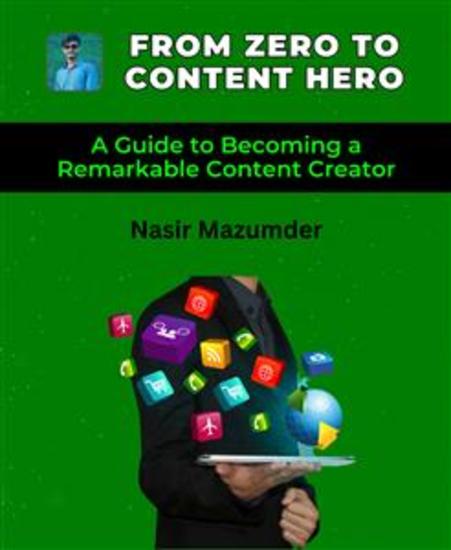 From Zero To Content Hero - A Guide to Becoming a Remarkable Content Creator - cover