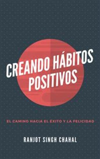 Creando Hábitos Positivos: El Camino hacia el Éxito y la Felicidad - cover