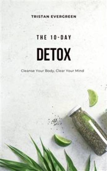 The 10-Day Detox - Cleanse Your Body Clear Your Mind - cover