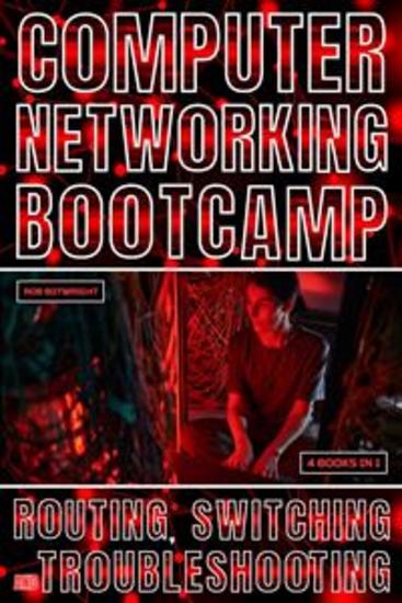 Computer Networking Bootcamp - Routing Switching And Troubleshooting - cover