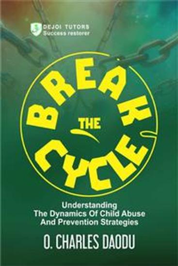 Break The Cycle - Understanding The Dynamics Of Child Abuse And Prevention Strategies - cover