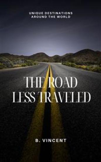The Road Less Traveled - Unique Destinations Around the World - cover