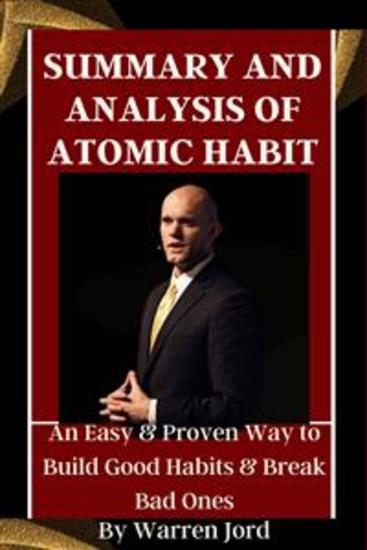 SUMMARY AND ANALYSIS OF ATOMIC HABIT - An Easy & Proven Way to Build Good Habits & Break Bad Ones - cover