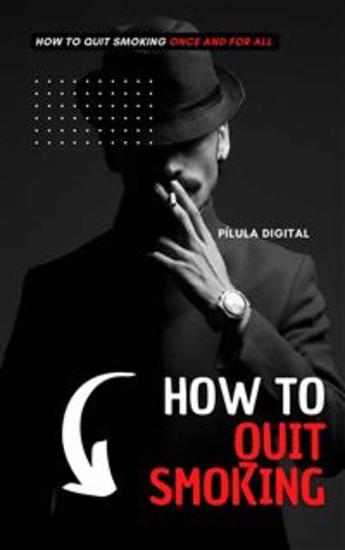 How To Quit Smoking - How To Quit Smoking Once And For All - cover