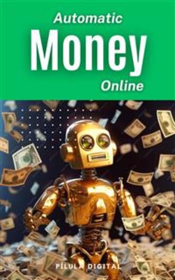 Automatic Money Online - Build Your Online Money-Making Machine - cover