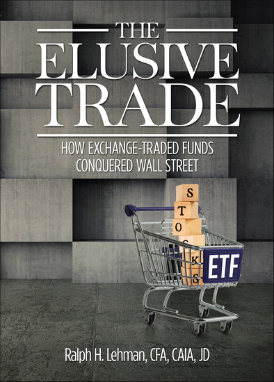 The Elusive Trade - How Exchange-Traded Funds Conquered Wall Street - cover
