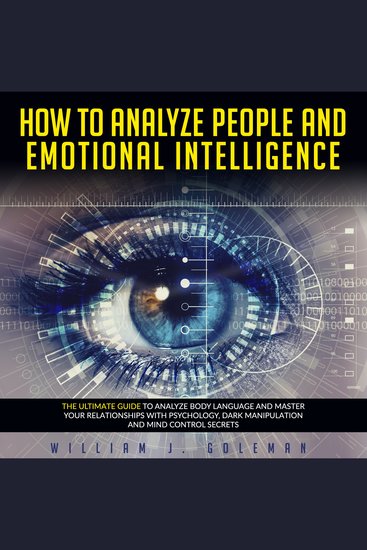 How to analyze people and emotional intelligence - the ultimate guide to analyze body language and master your relationships with psychology dark manipulation and mind control secrets - cover