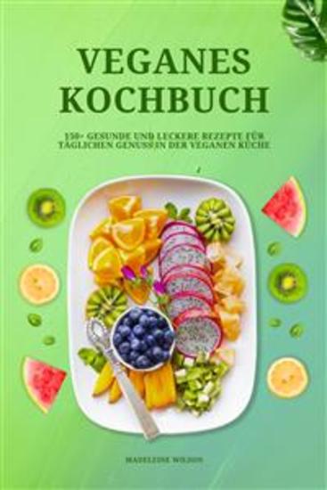 Veganes Kochbuch: 150+ gesunde und leckere Rezepte für täglichen Genuss in der veganen Küche - cover