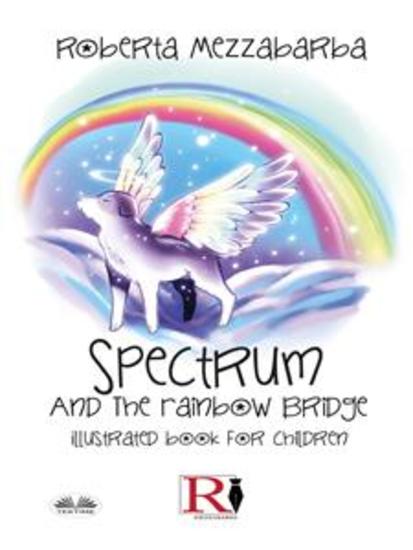 Spectrum And The Rainbow Bridge - Illustrated Book For Children - cover