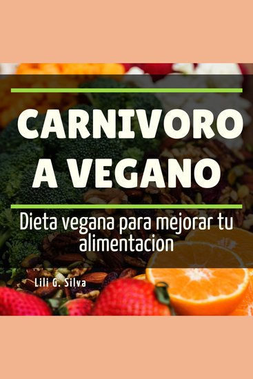 Carnivoro a Vegano - Dieta vegana para mejorar tu alimentación - cover